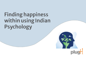 Finding Happiness Within, using Indian Psychology