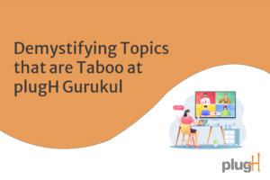 Demystifying Topics that are Taboo at plugH Gurukul